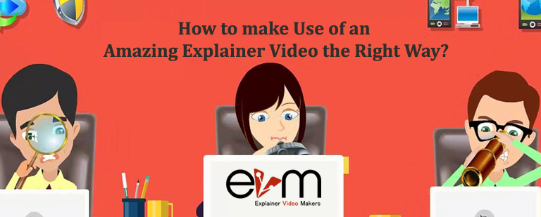 How to make Use of an Amazing Explainer Video the Right Way