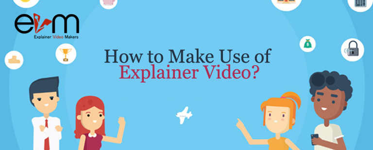 How to make use of explainer video